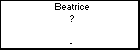 Beatrice ?
